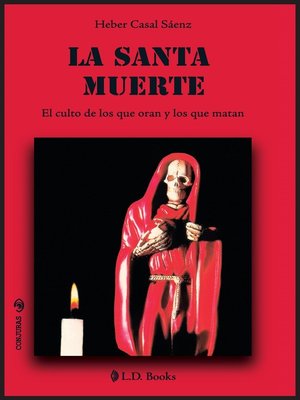 cover image of La Santa Muerte. El culto de los que oran y los que matan